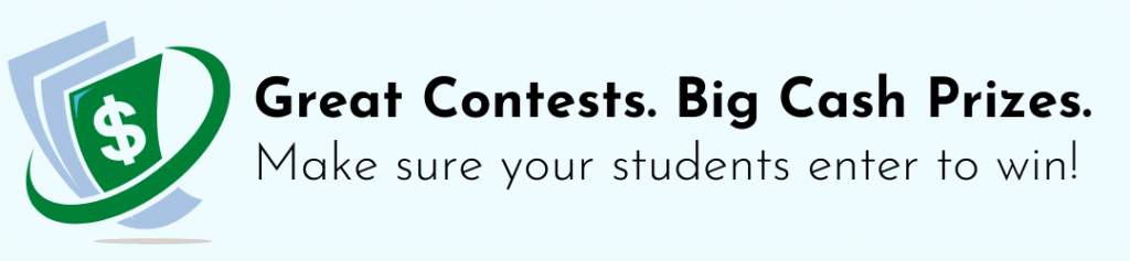 Great Contests. Big Cash Prizes. Make sure your students enter to win.