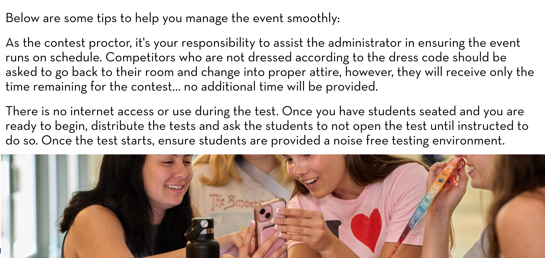 Please be aware that on occasion a student is rescheduled due to a conflict. They will have a conflict resolution form. Please check with headquarters if you have a question about a conflict. If you are unclear as to whether a student should test, please allow them to. Add their name and badge number to the sign-in sheet and alert HQ when the event is finished. If a student arrives late, they may compete but are not given any additional time unless they have an event pass.